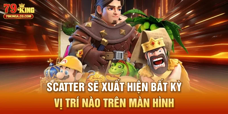 Scatter sẽ xuất hiện bất kỳ vị trí nào trên màn hình